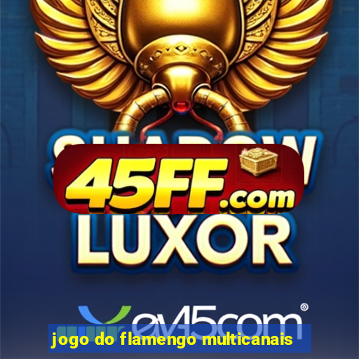 jogo do flamengo multicanais